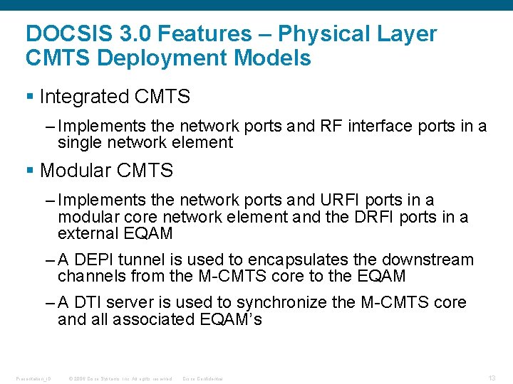 DOCSIS 3. 0 Features – Physical Layer CMTS Deployment Models § Integrated CMTS –