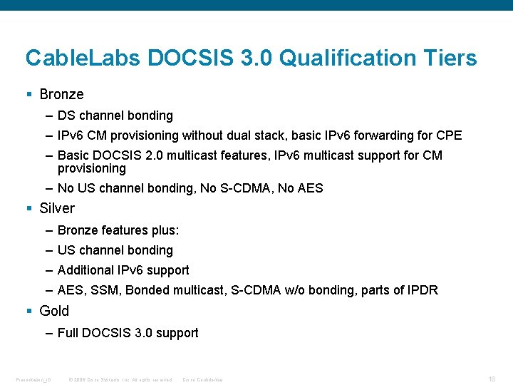 Cable. Labs DOCSIS 3. 0 Qualification Tiers § Bronze – DS channel bonding –