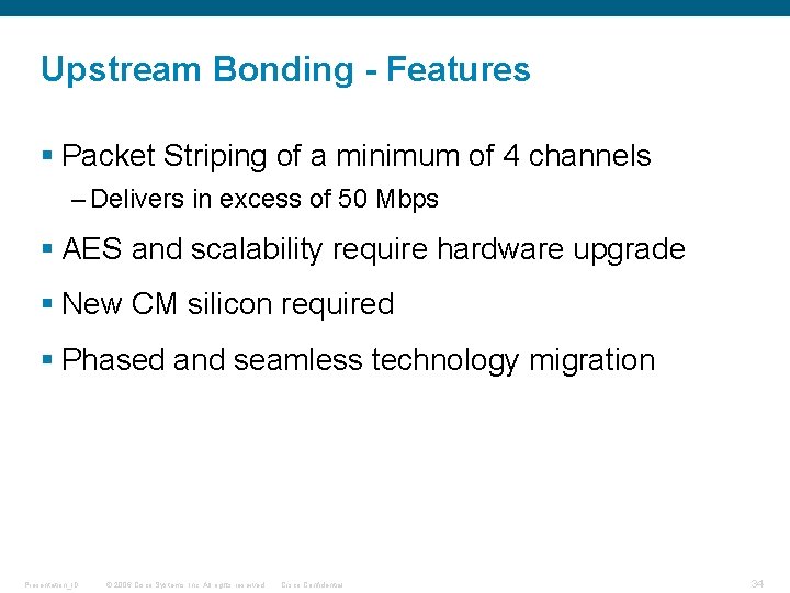 Upstream Bonding - Features § Packet Striping of a minimum of 4 channels –