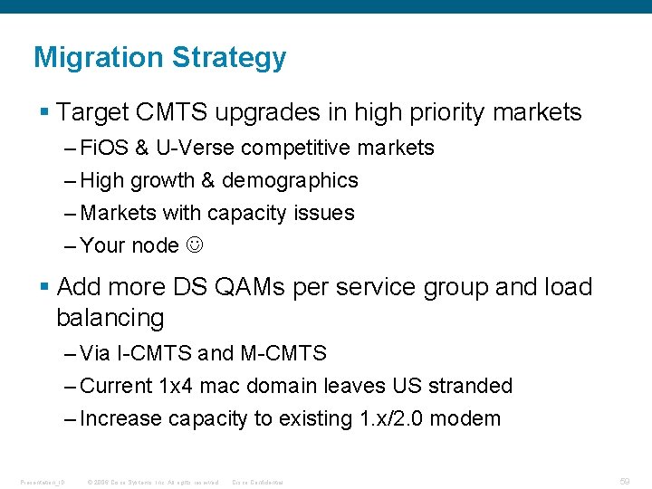 Migration Strategy § Target CMTS upgrades in high priority markets – Fi. OS &