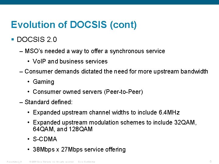Evolution of DOCSIS (cont) § DOCSIS 2. 0 – MSO’s needed a way to