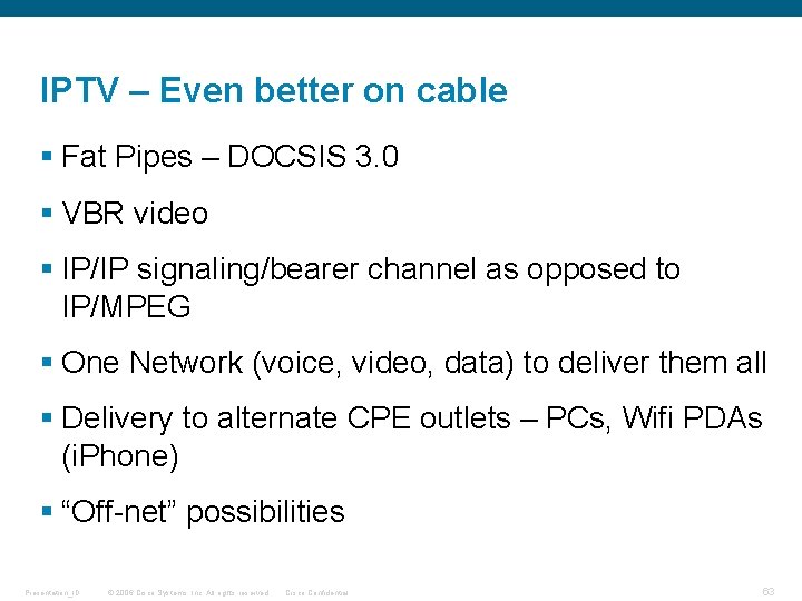 IPTV – Even better on cable § Fat Pipes – DOCSIS 3. 0 §