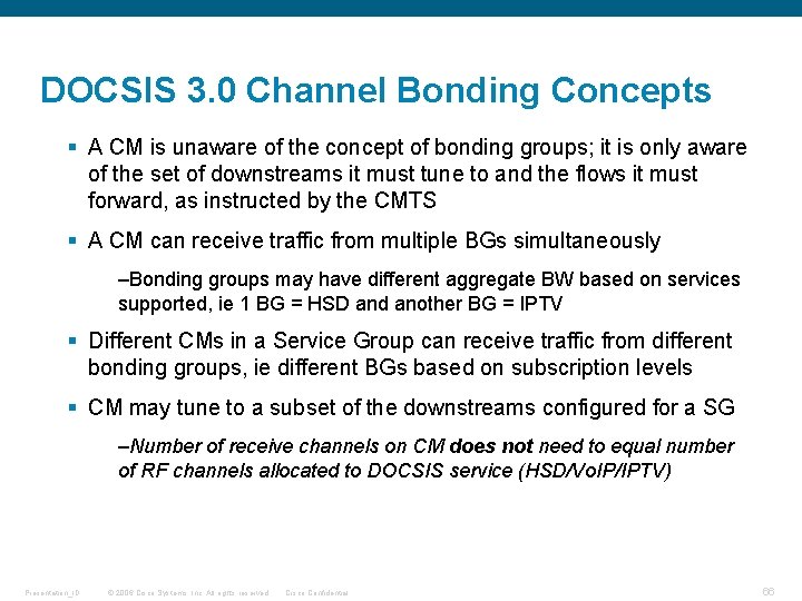 DOCSIS 3. 0 Channel Bonding Concepts § A CM is unaware of the concept