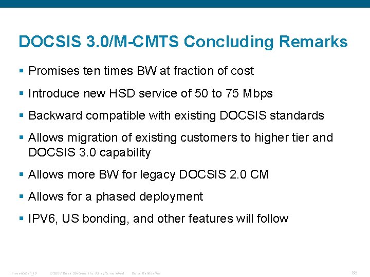 DOCSIS 3. 0/M-CMTS Concluding Remarks § Promises ten times BW at fraction of cost