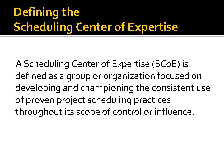 Defining the Scheduling Center of Expertise A Scheduling Center of Expertise (SCo. E) is