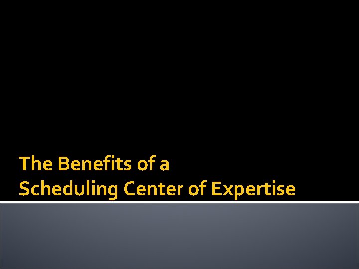 The Benefits of a Scheduling Center of Expertise 