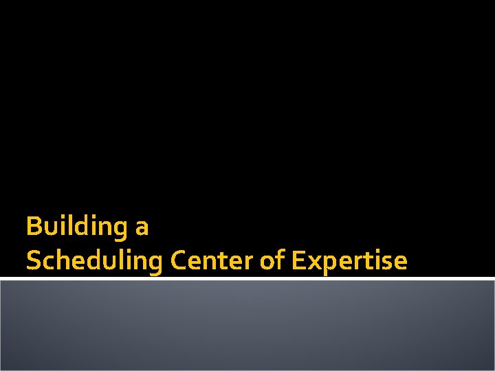 Building a Scheduling Center of Expertise 