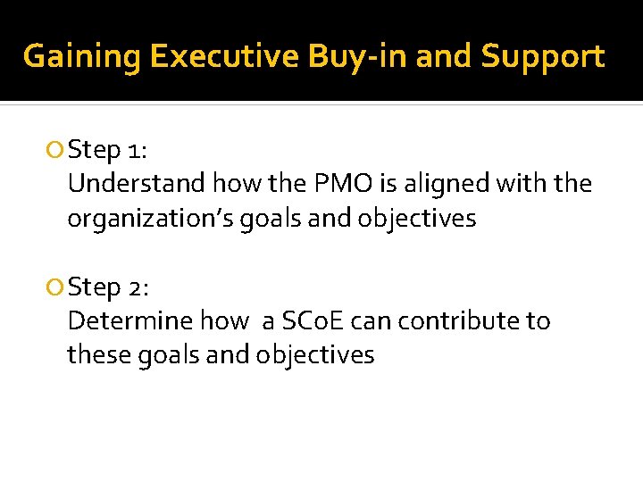 Gaining Executive Buy-in and Support Step 1: Understand how the PMO is aligned with