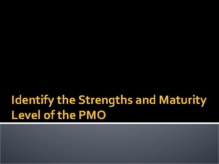 Identify the Strengths and Maturity Level of the PMO 