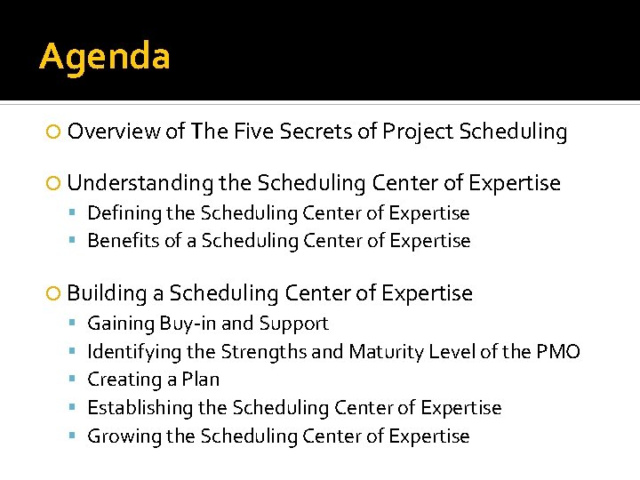 Agenda Overview of The Five Secrets of Project Scheduling Understanding the Scheduling Center of