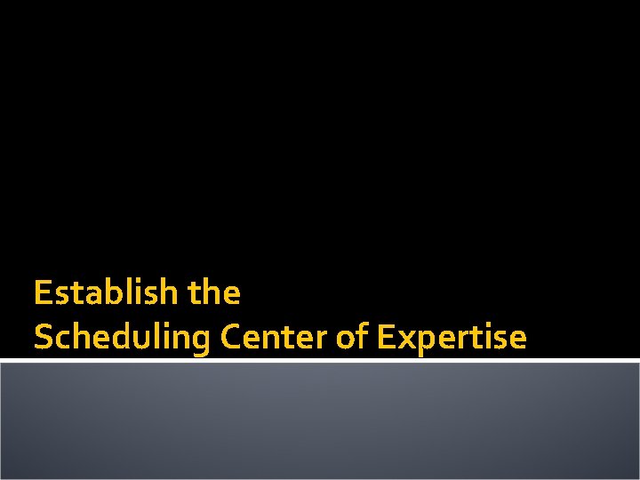 Establish the Scheduling Center of Expertise 