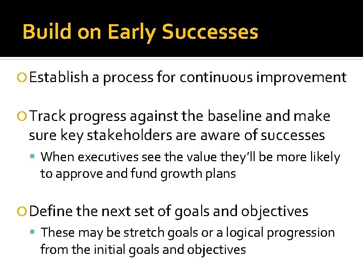 Build on Early Successes Establish a process for continuous improvement Track progress against the