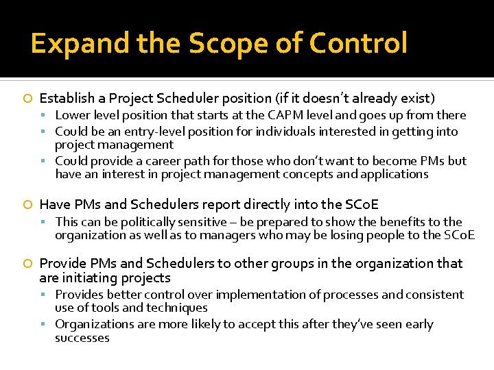 Expand the Scope of Control Establish a Project Scheduler position (if it doesn’t already