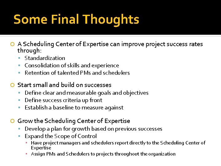 Some Final Thoughts A Scheduling Center of Expertise can improve project success rates through: