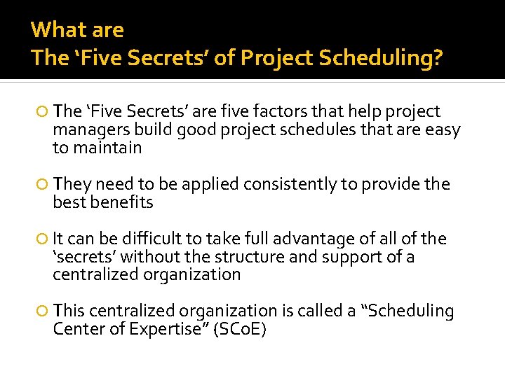 What are The ‘Five Secrets’ of Project Scheduling? The ‘Five Secrets’ are five factors