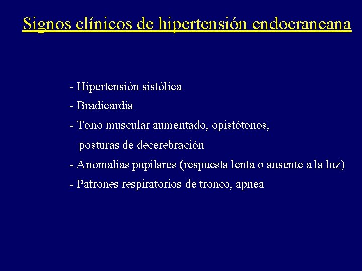Signos clínicos de hipertensión endocraneana - Hipertensión sistólica - Bradicardia - Tono muscular aumentado,