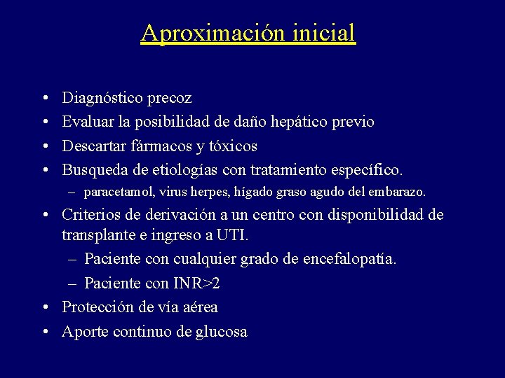 Aproximación inicial • • Diagnóstico precoz Evaluar la posibilidad de daño hepático previo Descartar