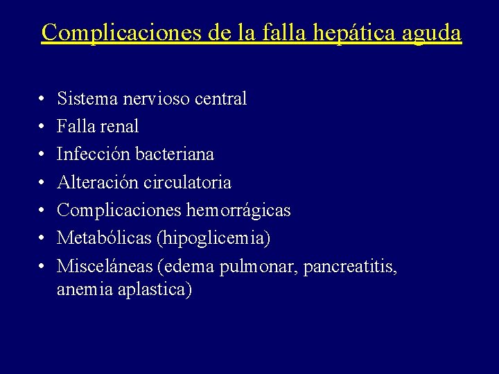 Complicaciones de la falla hepática aguda • • Sistema nervioso central Falla renal Infección