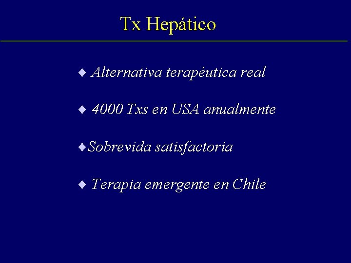 Tx Hepático ¨ Alternativa terapéutica real ¨ 4000 Txs en USA anualmente ¨Sobrevida satisfactoria