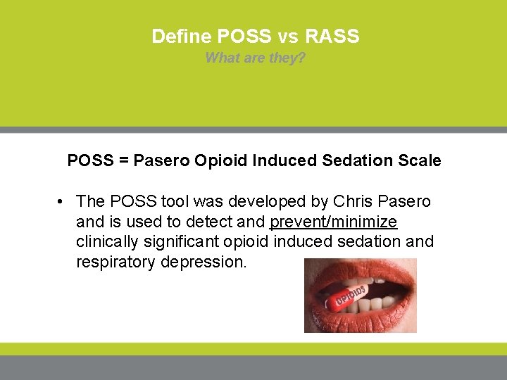 Define POSS vs RASS What are they? POSS = Pasero Opioid Induced Sedation Scale