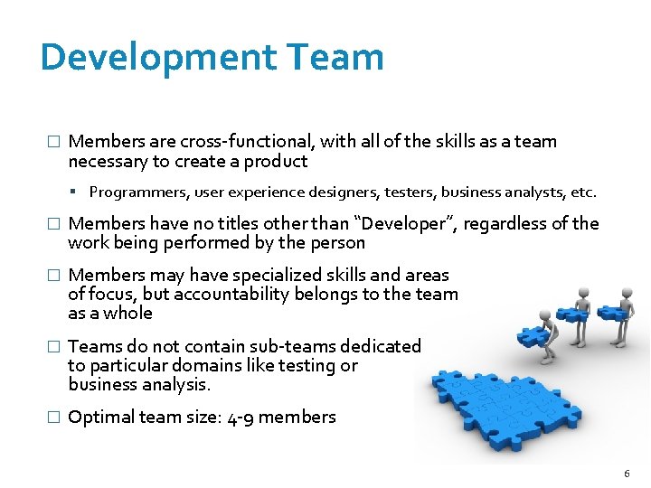 Development Team � Members are cross-functional, with all of the skills as a team Development Team � Members are cross-functional, with all of the skills as a team