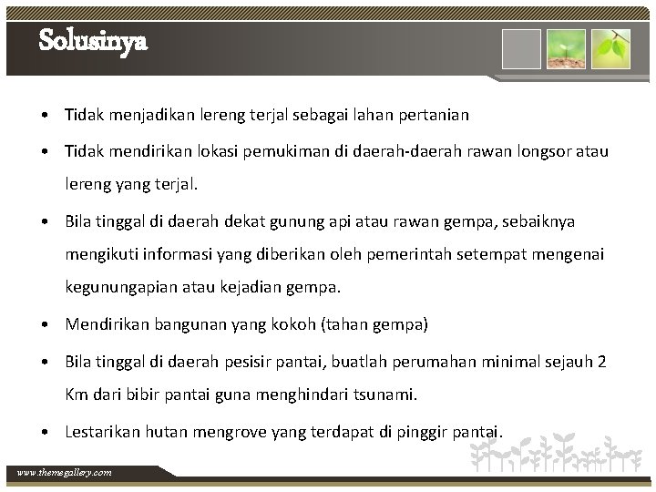 Solusinya • Tidak menjadikan lereng terjal sebagai lahan pertanian • Tidak mendirikan lokasi pemukiman