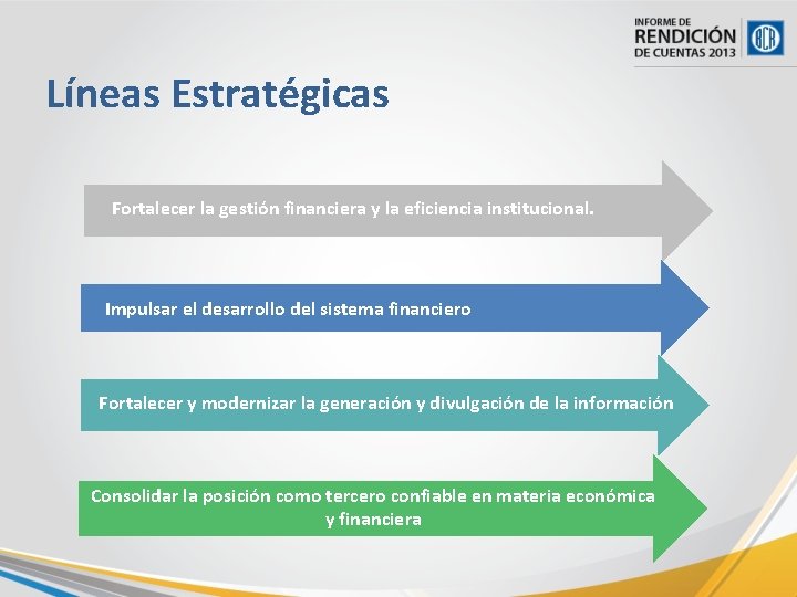 Líneas Estratégicas Fortalecer la gestión financiera y la eficiencia institucional. Impulsar el desarrollo del