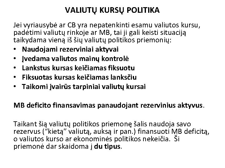 VALIUTŲ KURSŲ POLITIKA Jei vyriausybė ar CB yra nepatenkinti esamu valiutos kursu, padėtimi valiutų