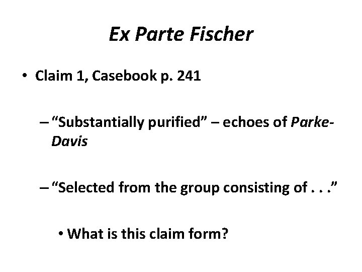 Ex Parte Fischer • Claim 1, Casebook p. 241 – “Substantially purified” – echoes