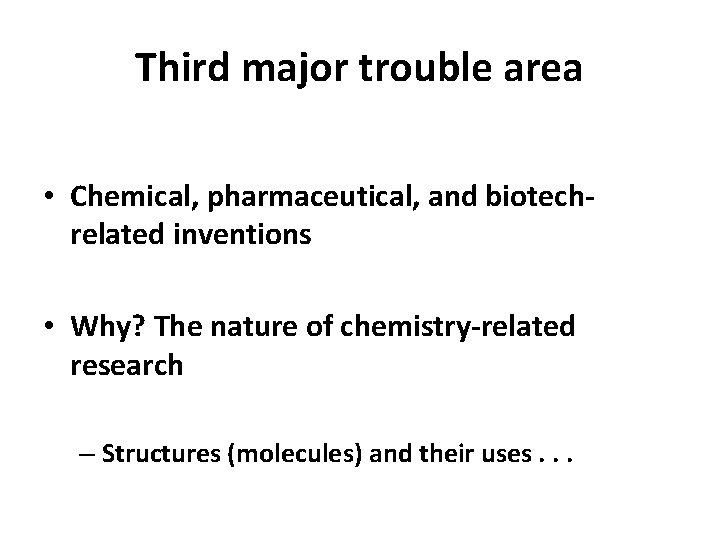 Third major trouble area • Chemical, pharmaceutical, and biotechrelated inventions • Why? The nature