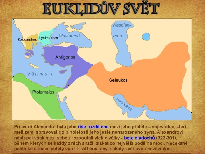 Po smrti Alexandra byla jeho říše rozdělena mezi jeho přátele – vojevůdce, kteří měli