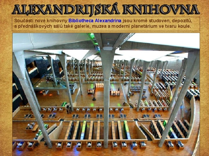 Součástí nové knihovny Bibliotheca Alexandrina jsou kromě studoven, depozitů, a přednáškových sálů také galerie,