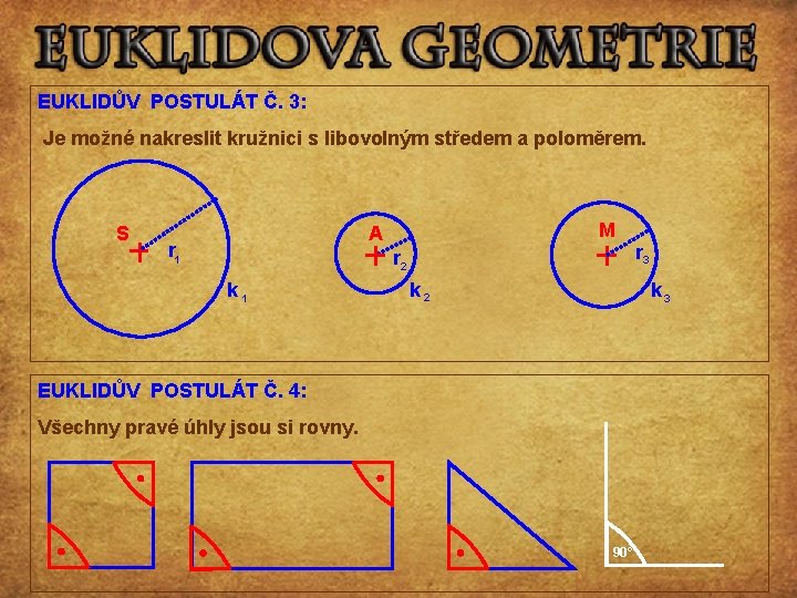 EUKLIDŮV POSTULÁT Č. 3: Je možné nakreslit kružnici s libovolným středem a poloměrem. S