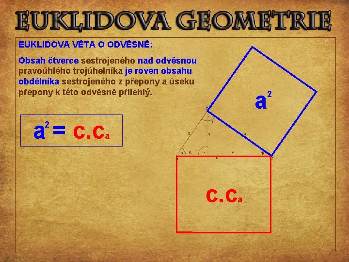 EUKLIDOVA VĚTA O ODVĚSNĚ: Obsah čtverce sestrojeného nad odvěsnou pravoúhlého trojúhelníka je roven obsahu