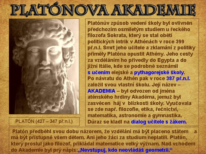 PLATÓN (427 – 347 př. n. l. ) Platónův způsob vedení školy byl ovlivněn