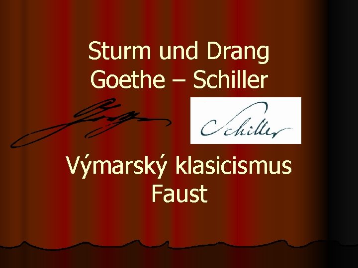 Sturm und Drang Goethe – Schiller Výmarský klasicismus Faust 