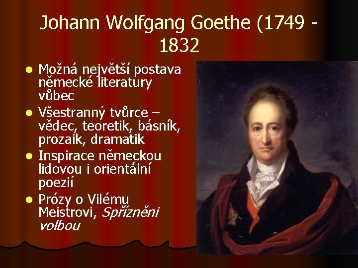 Johann Wolfgang Goethe (1749 1832 l l Možná největší postava německé literatury vůbec Všestranný