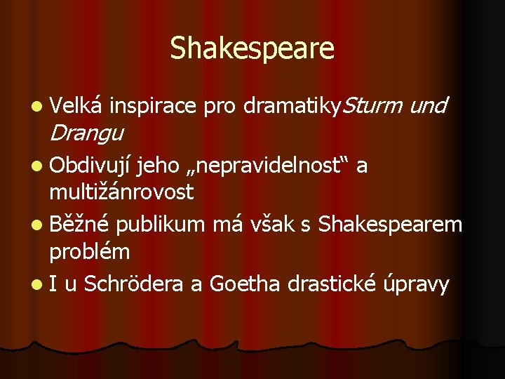 Shakespeare l Velká inspirace pro dramatiky. Sturm und Drangu l Obdivují jeho „nepravidelnost“ a