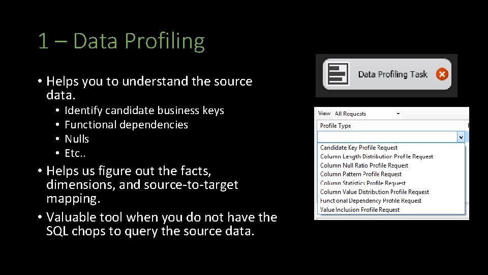 1 – Data Profiling • Helps you to understand the source data. • •