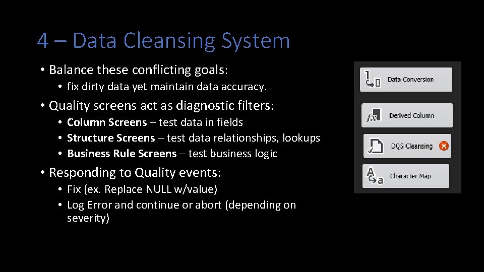 4 – Data Cleansing System • Balance these conflicting goals: • fix dirty data