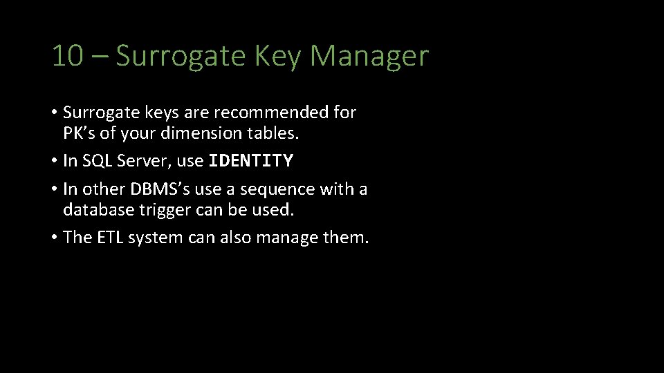 10 – Surrogate Key Manager • Surrogate keys are recommended for PK’s of your