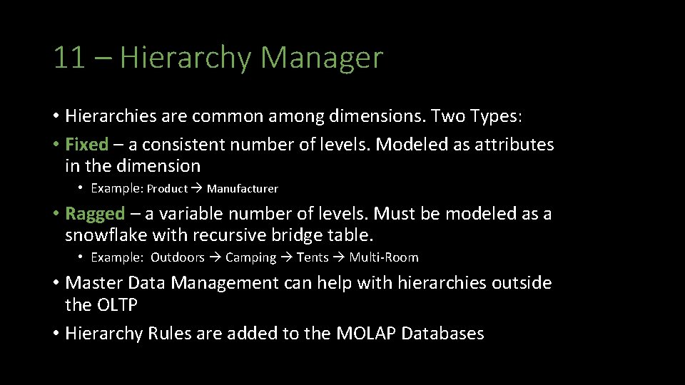 11 – Hierarchy Manager • Hierarchies are common among dimensions. Two Types: • Fixed