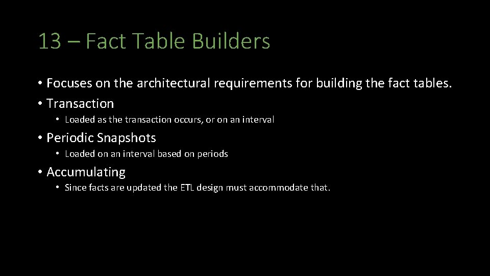 13 – Fact Table Builders • Focuses on the architectural requirements for building the