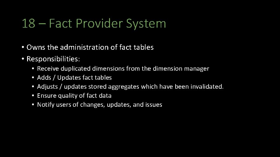 18 – Fact Provider System • Owns the administration of fact tables • Responsibilities: