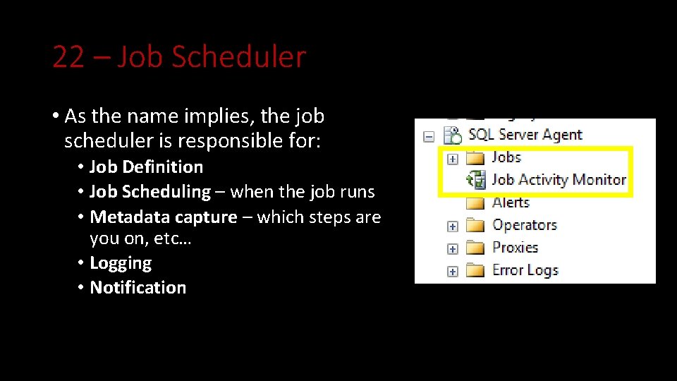 22 – Job Scheduler • As the name implies, the job scheduler is responsible