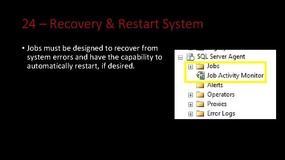 24 – Recovery & Restart System • Jobs must be designed to recover from