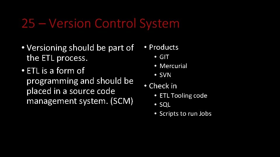 25 – Version Control System • Versioning should be part of the ETL process.