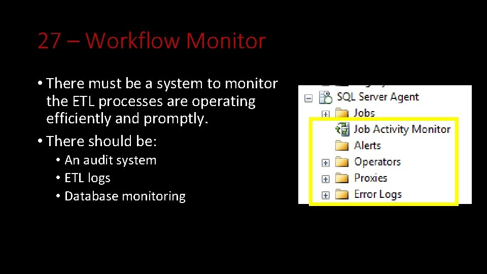 27 – Workflow Monitor • There must be a system to monitor the ETL