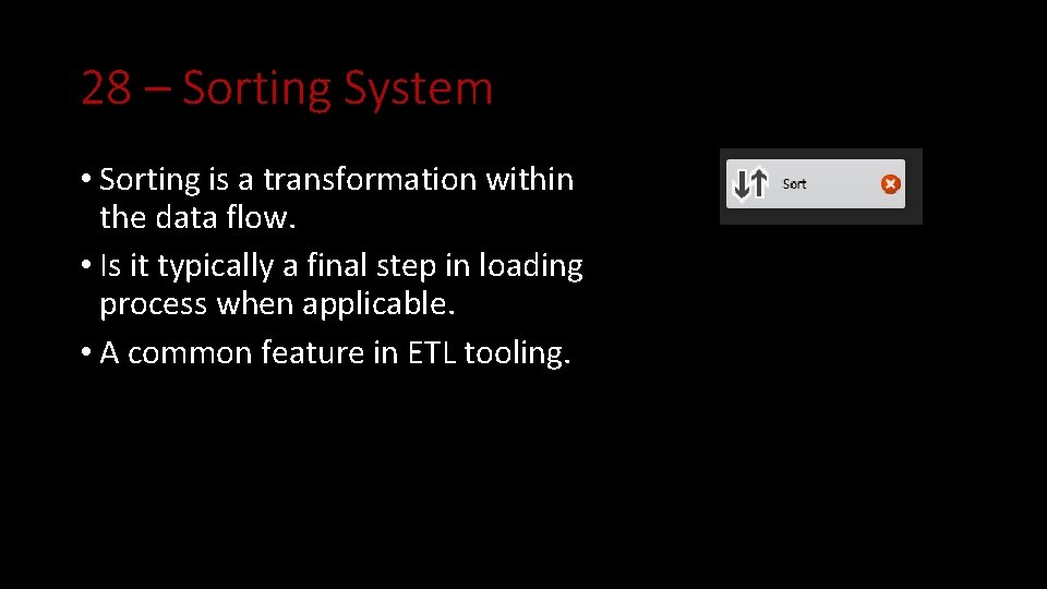 28 – Sorting System • Sorting is a transformation within the data flow. •