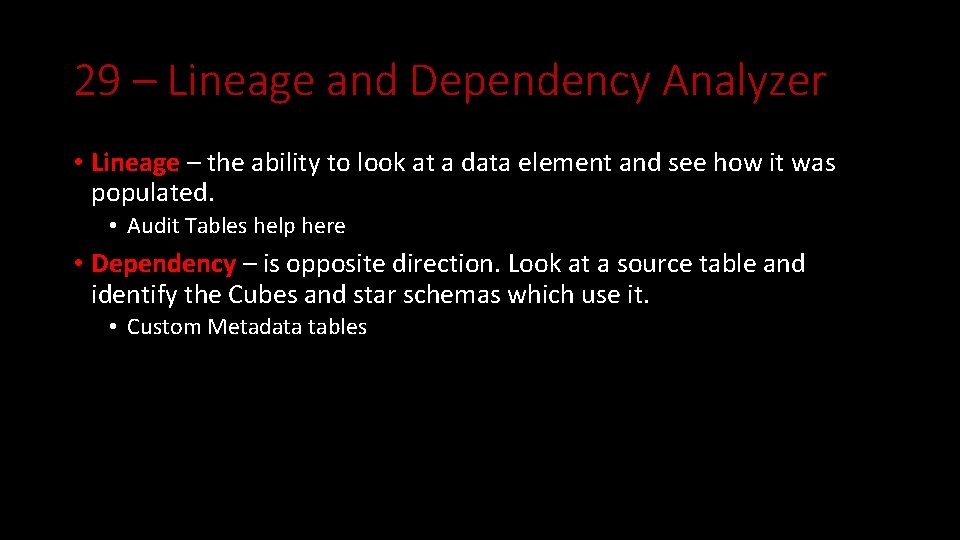 29 – Lineage and Dependency Analyzer • Lineage – the ability to look at